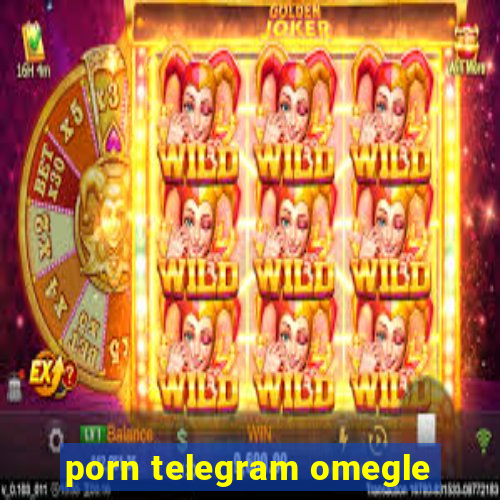 porn telegram omegle